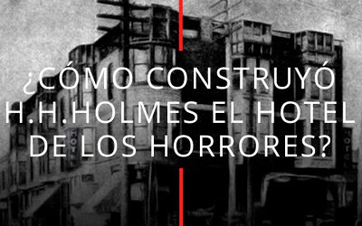 ¿Cómo construyó H.H. Holmes el hotel de los horrores?